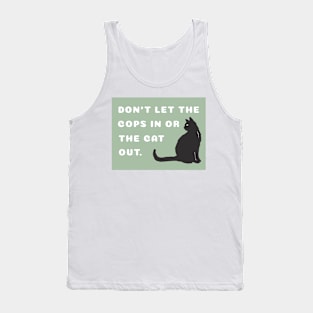 Don't let the cops in or the cat out. Tank Top